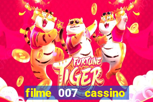 filme 007 cassino royale completo dublado